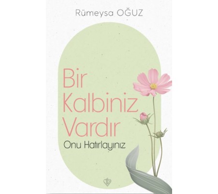 Bir Kalbiniz Vardır Onu Hatırlayınız Bir Kalbiniz Vardır Onu Hatırlayınız
