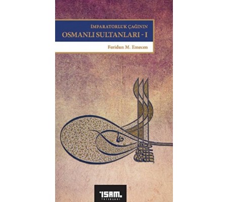 İmparatorluk Çağının Osmanlı Sultanları 1 İmparatorluk Çağının Osmanlı Sultanları 1