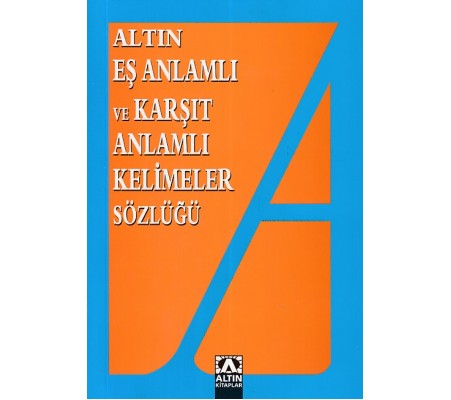 Eş Anlamlı ve Zıt Anlamlı Kelimeler Sözlüğü Eş Anlamlı ve Zıt Anlamlı Kelimeler Sözlüğü