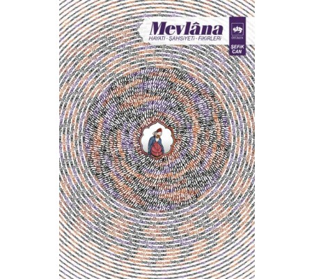 Mevlana - Hayatı, Şahsiyeti, Fikirleri Mevlana - Hayatı, Şahsiyeti, Fikirleri