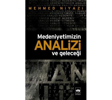 Medeniyetimizin Analizi ve Geleceği Medeniyetimizin Analizi ve Geleceği