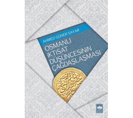 Osmanlı İktisat Düşüncesinin Çağdaşlaşması Osmanlı İktisat Düşüncesinin Çağdaşlaşması