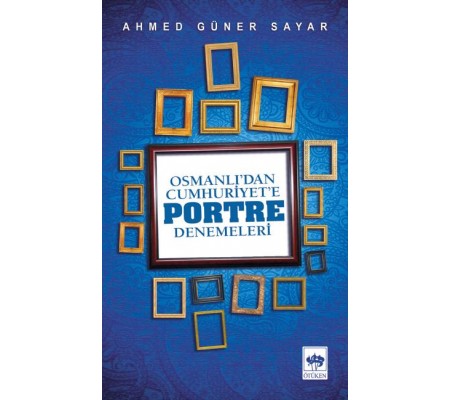 Osmanlı’dan Cumhuriyete Portre Denemeleri Osmanlı’dan Cumhuriyete Portre Denemeleri