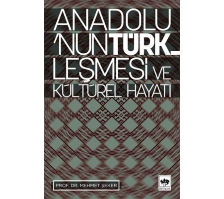 Anadolu’nun Türkleşmesi ve Kültürel Hayatı Anadolu’nun Türkleşmesi ve Kültürel Hayatı