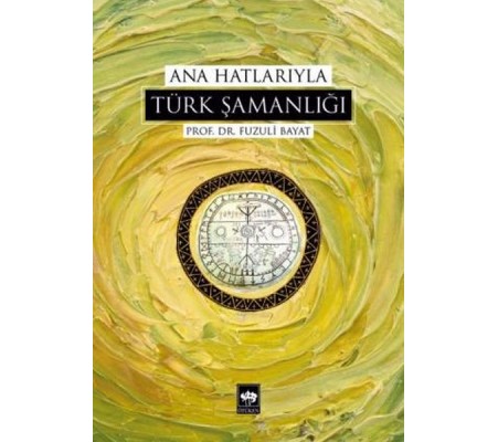 Ana Hatlarıyla Türk Şamanlığı Ana Hatlarıyla Türk Şamanlığı