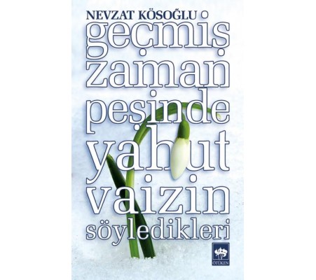 Geçmiş Zaman Peşinde Yahut Vaizin Söyledikleri Geçmiş Zaman Peşinde Yahut Vaizin Söyledikleri