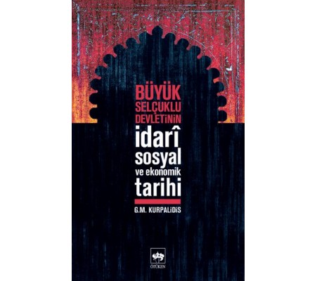 Büyük Selçuklu Devletinin İdari,Sosyal ve Ekonomik Tarihi