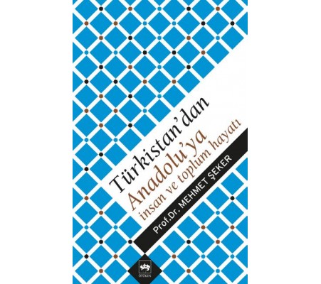 Türkistan'dan Anadolu'ya İnsan ve Toplum Hayatı Türkistan'dan Anadolu'ya İnsan ve Toplum Hayatı
