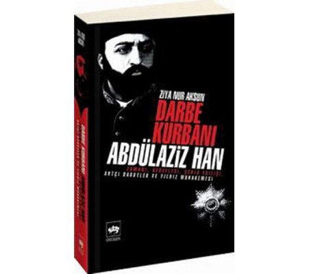 Darbe Kurbanı Abdülaziz Han Darbe Kurbanı Abdülaziz Han