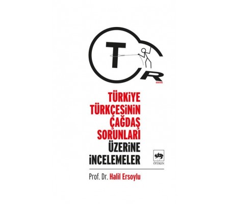 Türkiye Türkçesinin Çağdaş Sorunları Üzerine İncelemeler Türkiye Türkçesinin Çağdaş Sorunları Üzerine İncelemeler