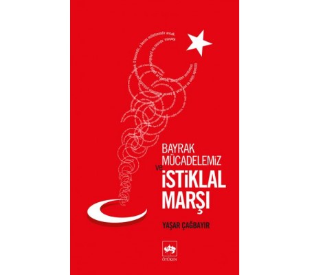 Bayrak Mücadelemiz ve İstikal Marşı Bayrak Mücadelemiz ve İstikal Marşı