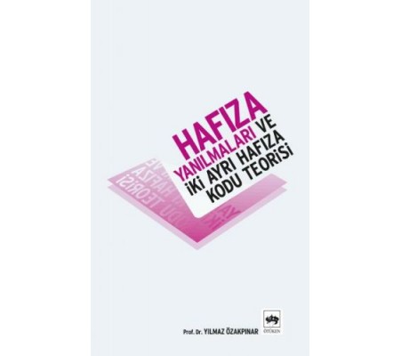Hafıza Yanılmaları ve İki Ayrı Hafıza Kodu Teorisi Hafıza Yanılmaları ve İki Ayrı Hafıza Kodu Teorisi