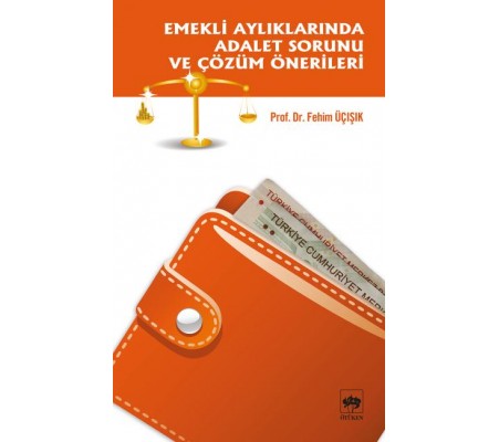 Emekli Aylıklarında Adalet Sorunu ve Çözüm Önerileri Emekli Aylıklarında Adalet Sorunu ve Çözüm Önerileri