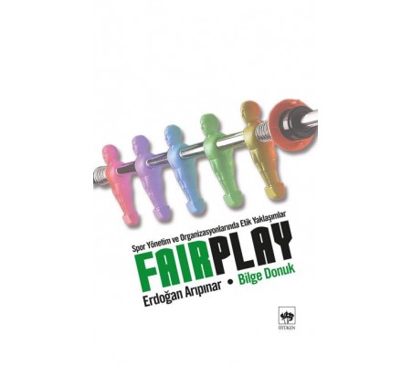Fair Play Spor Yönetim ve Organizasyonlarında Etik Yaklaşımlar Fair Play Spor Yönetim ve Organizasyonlarında Etik Yaklaşımlar
