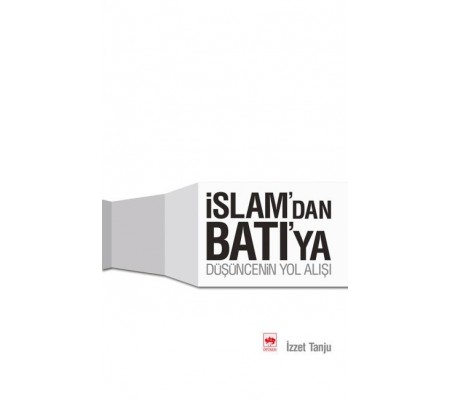 İslamdan Batıya Düşüncenin Yolu İslamdan Batıya Düşüncenin Yolu
