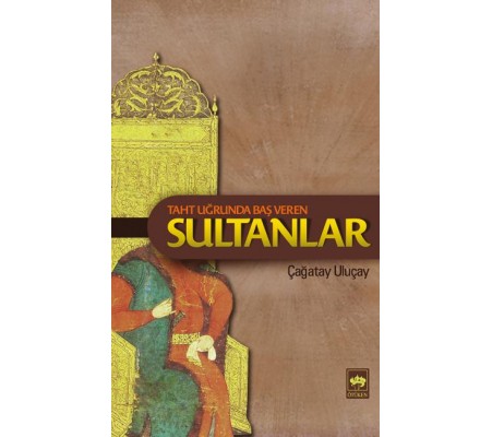Taht Uğrunda Baş Veren Sultanlar Taht Uğrunda Baş Veren Sultanlar