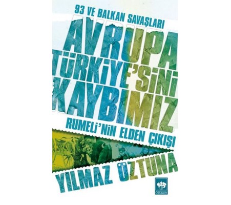 Avrupa Türkiyesini Kaybımız: 93 ve Balkan Savaşları - Rumelinin Elden Çıkışı Avrupa Türkiyesini Kaybımız: 93 ve Balkan Savaşları - Rumelinin Elden Çıkışı