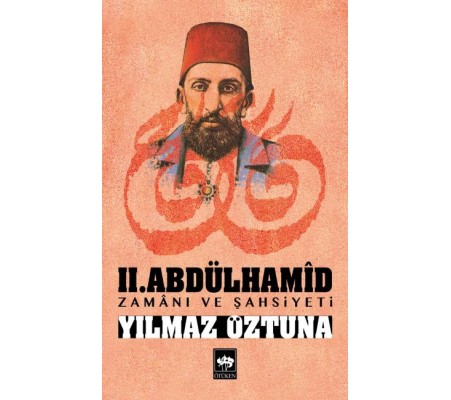 II.Abdülhamid Zamanı ve Şahsiyeti II.Abdülhamid Zamanı ve Şahsiyeti