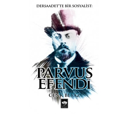 Dersaadet'te Bir Sosyalist Parvus Efendi Dersaadet'te Bir Sosyalist Parvus Efendi