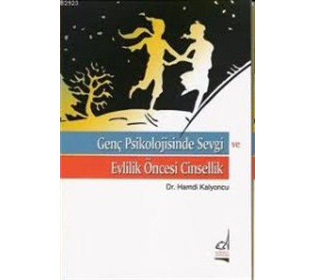 Genç Psikolojisinde Sevgi ve Evlilik Öncesi Cinsellik Genç Psikolojisinde Sevgi ve Evlilik Öncesi Cinsellik