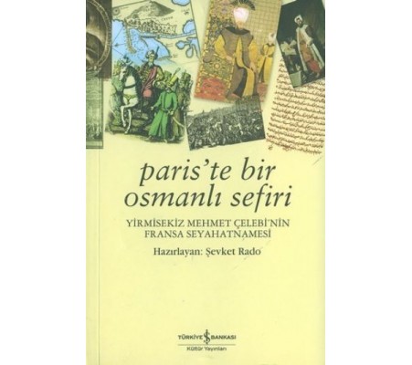 Paris'te Bir Osmanlı Sefiri / Yirmisekiz Mehmet Çelebi'nin Fransa Seyahatnamesi Paris'te Bir Osmanlı Sefiri / Yirmisekiz Mehmet Çelebi'nin Fransa Seyahatnamesi