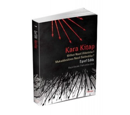 Kara Kitap Milleti Nasıl Aldattılar? - Mukaddesatına Nasıl Saldırdılar? Kara Kitap Milleti Nasıl Aldattılar? - Mukaddesatına Nasıl Saldırdılar?