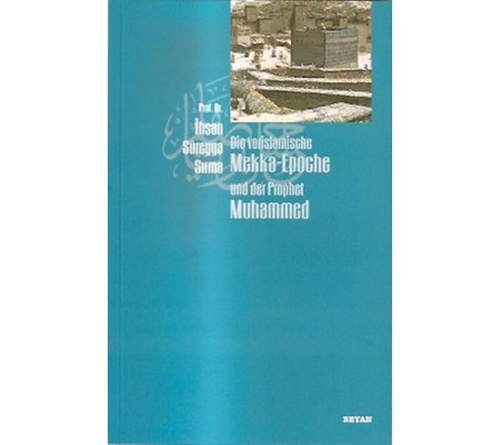 Die vorislamische Mekka-Epoche und der Prophet Muhammed Die vorislamische Mekka-Epoche und der Prophet Muhammed