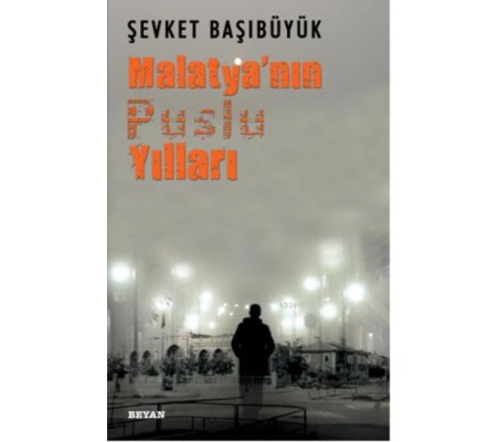Malatya'nın Puslu Yılları Malatya'nın Puslu Yılları