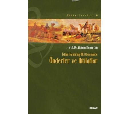 İslam Tarihi’nin İlk Döneminde Önderler ve İhtilafları İslam Tarihi’nin İlk Döneminde Önderler ve İhtilafları