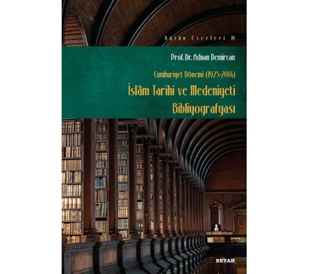 İslam Tarihi ve Medeniyeti Bibliyografyası (Cumhuriyet Dönemi 1923-2014) İslam Tarihi ve Medeniyeti Bibliyografyası (Cumhuriyet Dönemi 1923-2014)