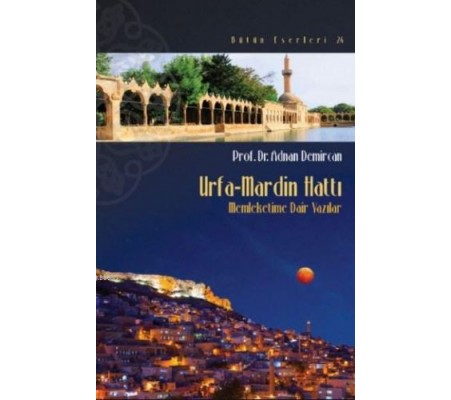 Urfa-Mardin Hattı - Memleketime Dair Yazılar Urfa-Mardin Hattı - Memleketime Dair Yazılar