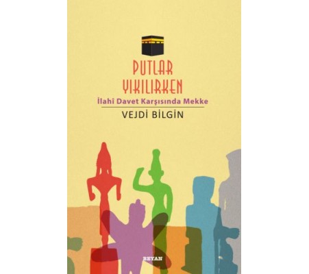 Putlar Yıkılırken; İlahi Davet Karşısında Mekke