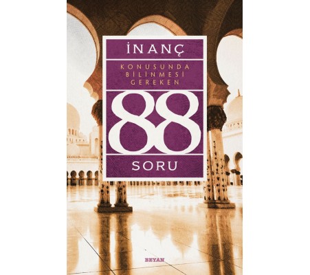 İnanç Konusunda Bilinmesi Gereken 88 Soru İnanç Konusunda Bilinmesi Gereken 88 Soru
