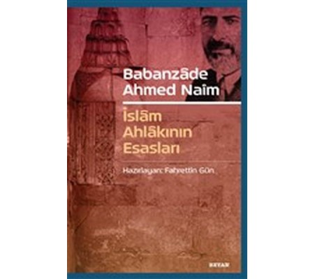 Babanzade Ahmed Naim - İslam Ahlakının Esasları Babanzade Ahmed Naim - İslam Ahlakının Esasları