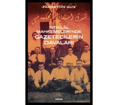 İstiklal Mahkemeleri'nde Gazetecilerin Davaları İstiklal Mahkemeleri'nde Gazetecilerin Davaları