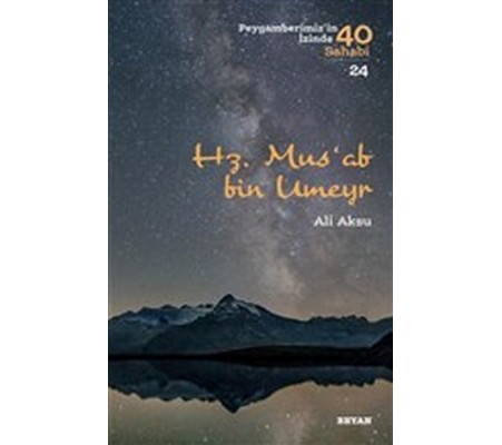 Hz. Mus'ab Bin Umeyr - Peygamberimiz'in İzinde 40 Sahabi - 24 Hz. Mus'ab Bin Umeyr - Peygamberimiz'in İzinde 40 Sahabi - 24