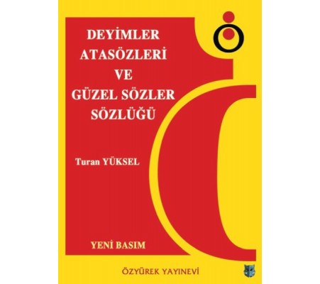 Deyimler, Atasözleri ve Güzel Sözler Sözlüğü Deyimler, Atasözleri ve Güzel Sözler Sözlüğü