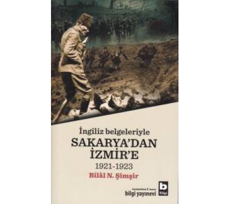 İngiliz Belgeleriyle Sakarya'dan İzmir'e (1921-1923) İngiliz Belgeleriyle Sakarya'dan İzmir'e (1921-1923)