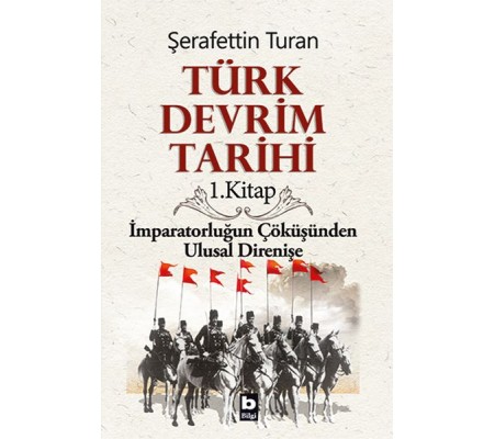 Türk Devrim Tarihi 1. Kitap - İmparatorluğun Çöküşünden Ulusal Direnişe Türk Devrim Tarihi 1. Kitap - İmparatorluğun Çöküşünden Ulusal Direnişe
