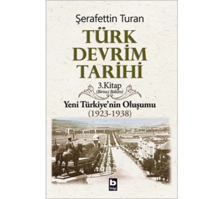 Türk Devrim Tarihi 3. Kitap - Yeni Türkiye'nin Oluşumu (Birinci Bölüm) Türk Devrim Tarihi 3. Kitap - Yeni Türkiye'nin Oluşumu (Birinci Bölüm)