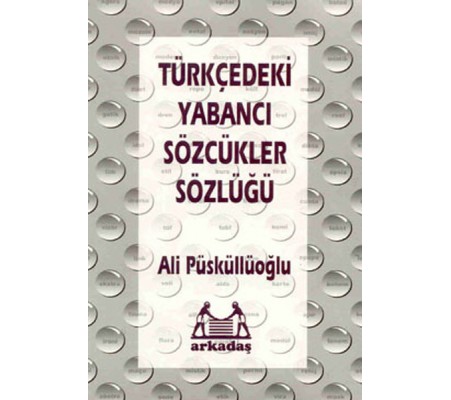Türkçedeki Yabancı Sözcükler Sözlüğü