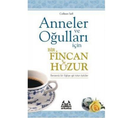 Anneler ve Oğulları İçin Bir Fincan Huzur Anneler ve Oğulları İçin Bir Fincan Huzur