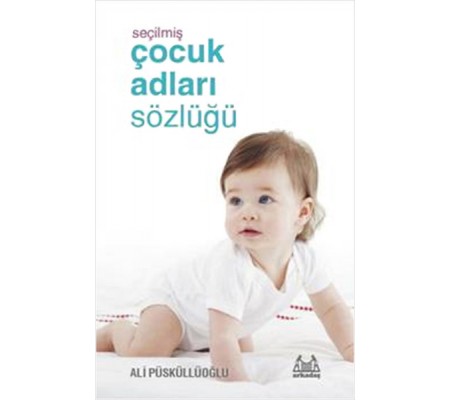 Seçilmiş Çocuk Adları Sözlüğü Seçilmiş Çocuk Adları Sözlüğü