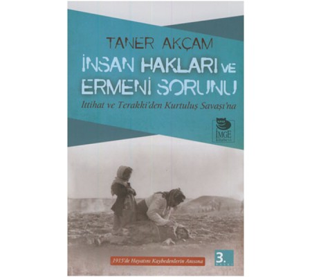 İnsan Hakları ve Ermeni Sorunu İttihat ve Terakki’den Kurtuluş Savaşı’na İnsan Hakları ve Ermeni Sorunu İttihat ve Terakki’den Kurtuluş Savaşı’na