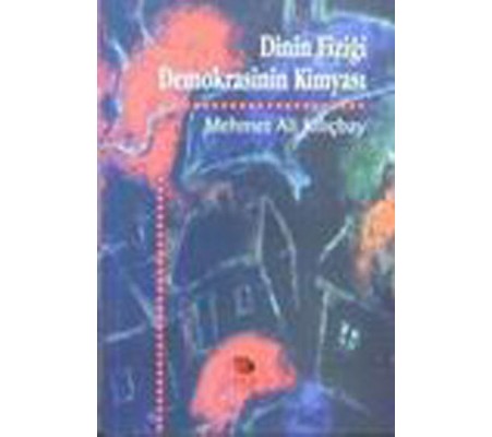 Dinin Fiziği Demokrasinin Kimyası Dinin Fiziği Demokrasinin Kimyası