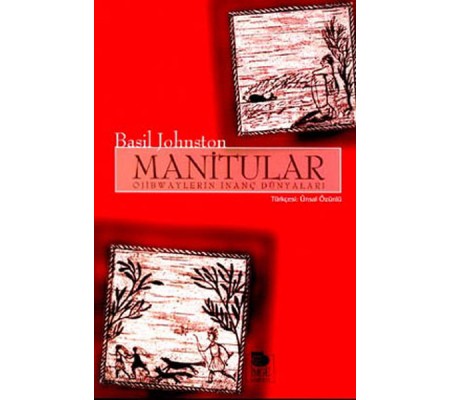 Manitular Ojibwaylerin İnanç Dünyaları Manitular Ojibwaylerin İnanç Dünyaları