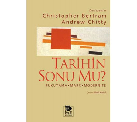 Tarihin Sonu mu? Fukuyama - Marx - Modernite Tarihin Sonu mu? Fukuyama - Marx - Modernite