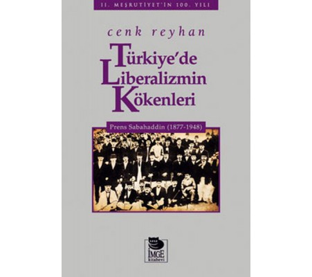 Türkiye'de Liberalizmin Kökenleri Prens Sabahaddin (1877-1948) Türkiye'de Liberalizmin Kökenleri Prens Sabahaddin (1877-1948)
