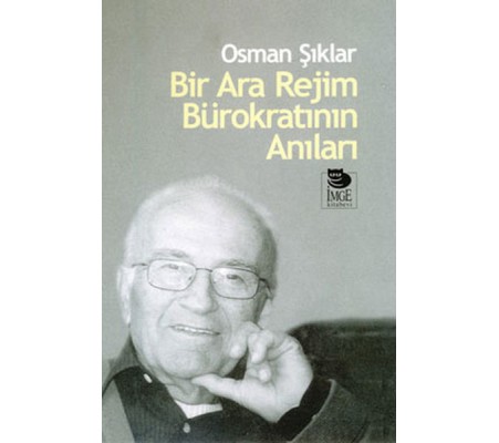 Bir Ara Rejim Bürokratının Anıları Bir Ara Rejim Bürokratının Anıları