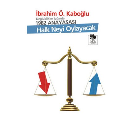 Değişiklikler Işığında 1982 Anayasası - Halk Neyi Oylayacak Değişiklikler Işığında 1982 Anayasası - Halk Neyi Oylayacak